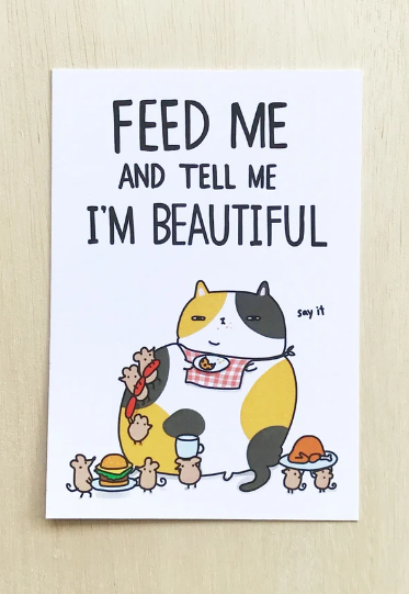 POSTCARD - Feed me and tell me I'm beautiful Cat by SteakandEggsPlease